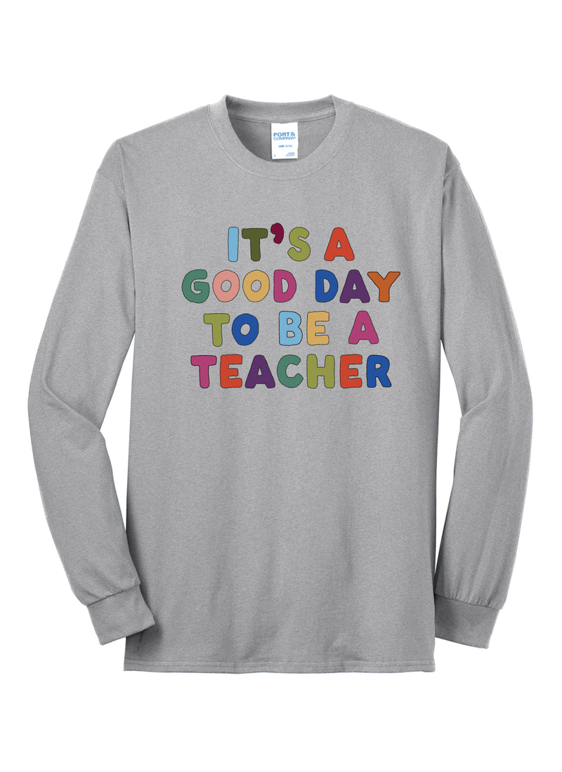 “It’s a Good Day to Be a Teacher” long sleeve tee