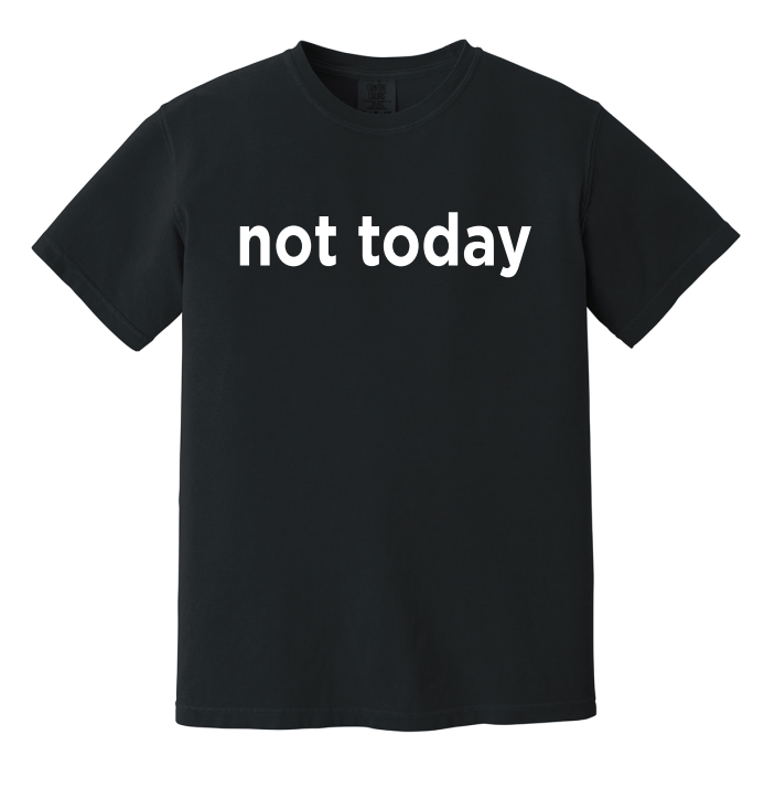 Not Today Comfort Color Adult Tee